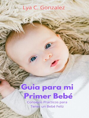 cover image of Guia para mi Primer Bebé   Consejos Practicos para Tener un Bebé Felíz